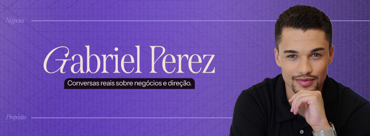 Gabriel Perez - Conversas reais sobre negócios e direção